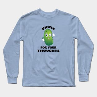 Pickle for your thoughts | Cute Pickle Pun Long Sleeve T-Shirt